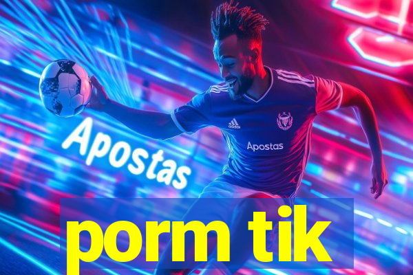 porm tik